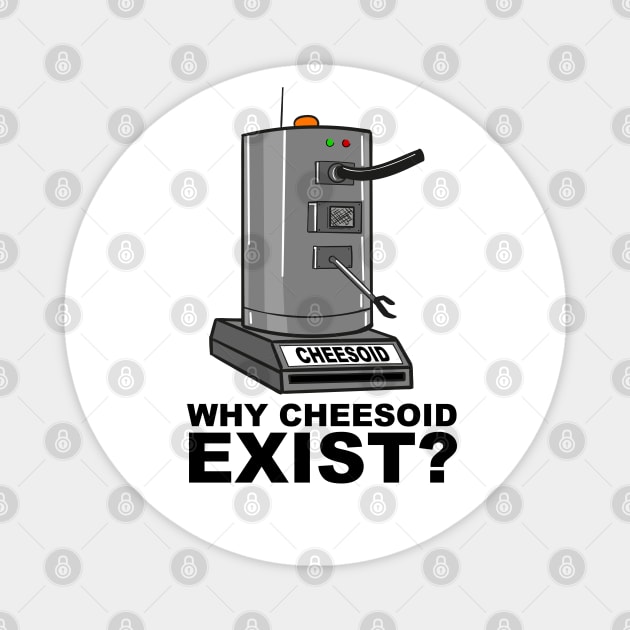 Why Cheesoid Exist? Magnet by Meta Cortex